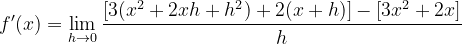 \dpi{120} f'(x)=\lim_{h\rightarrow 0}\frac{[3(x^{2}+2xh+h^{2})+2(x+h)]-[3x^{2}+2x]}{h}